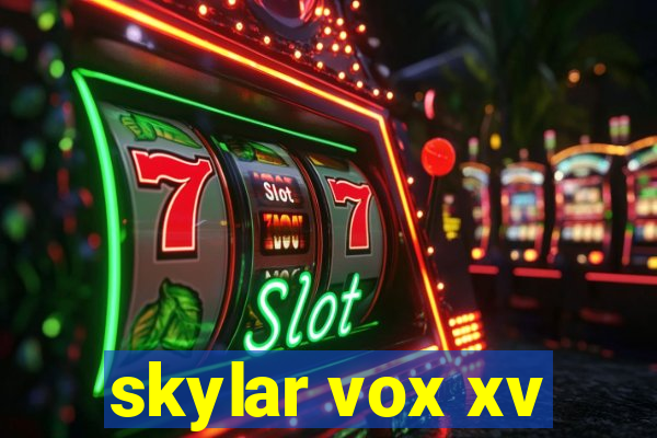 skylar vox xv